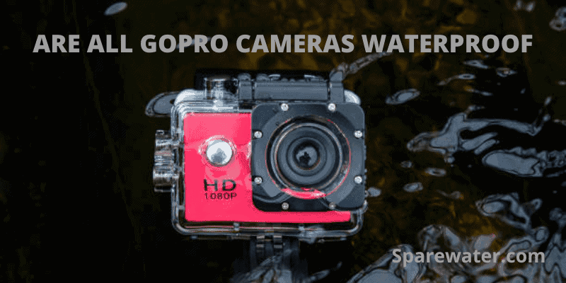 Are All GoPro Cameras Waterproof