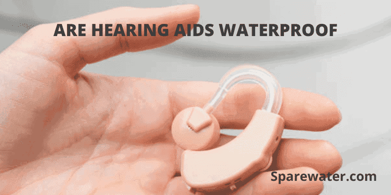 Are Hearing Aids Waterproof