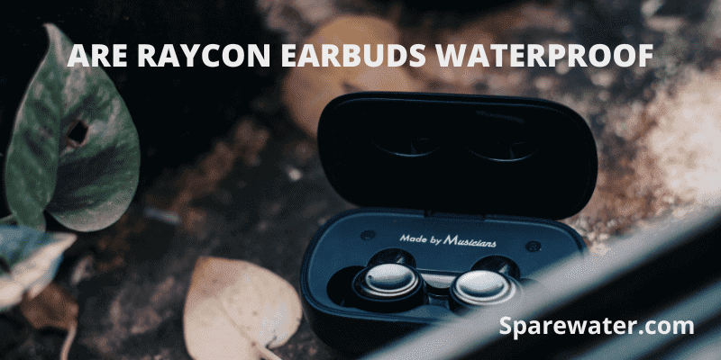 Are Raycon Earbuds Waterproof