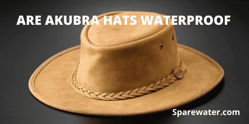 Are Akubra Hats Waterproof