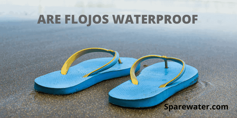 Are Flojos Waterproof