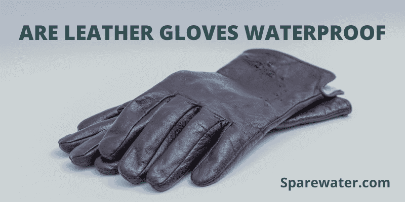 Are Leather Gloves Waterproof