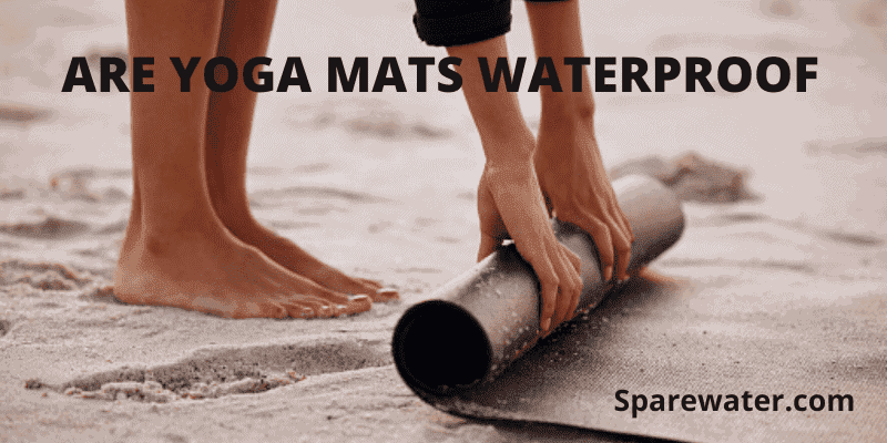 Are Yoga Mats Waterproof