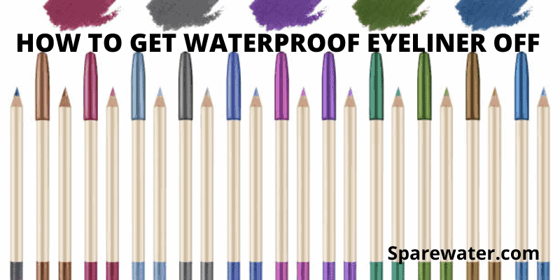 How To Get Waterproof Eyeliner Off