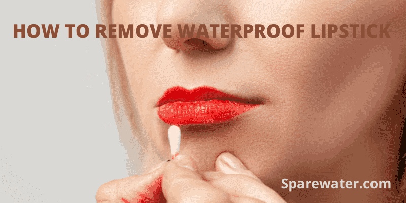How To Remove Waterproof Lipstick