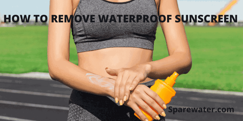 How To Remove Waterproof Sunscreen