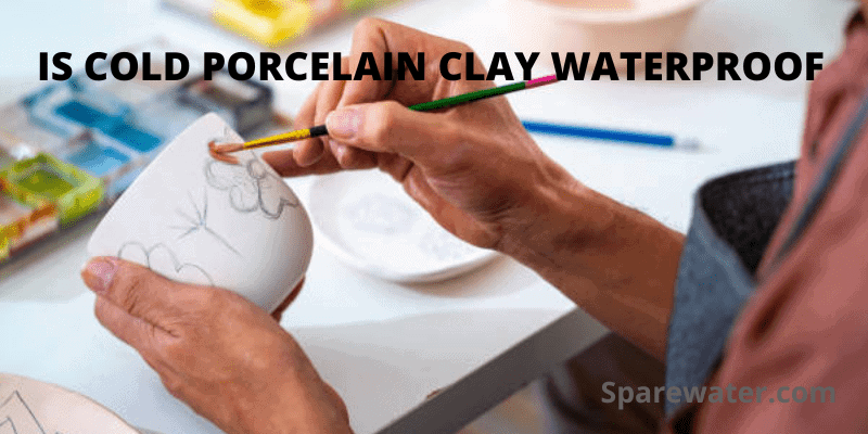 Is Cold Porcelain Clay Waterproof