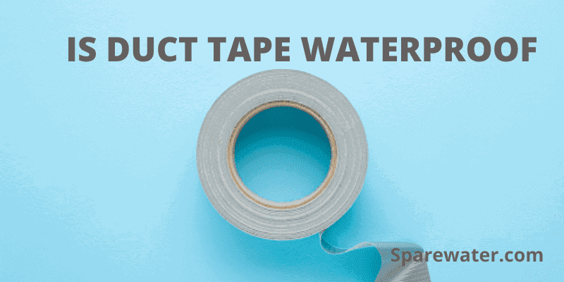 Is Duct Tape Waterproof