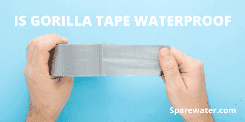 Is Gorilla Tape Waterproof
