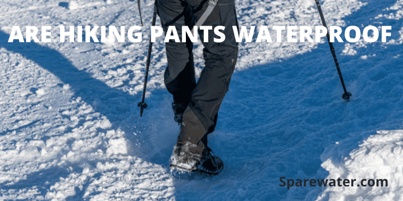 Are Hiking Pants Waterproof
