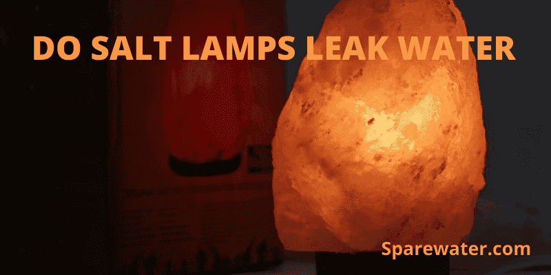 Do Salt Lamps Leak Water