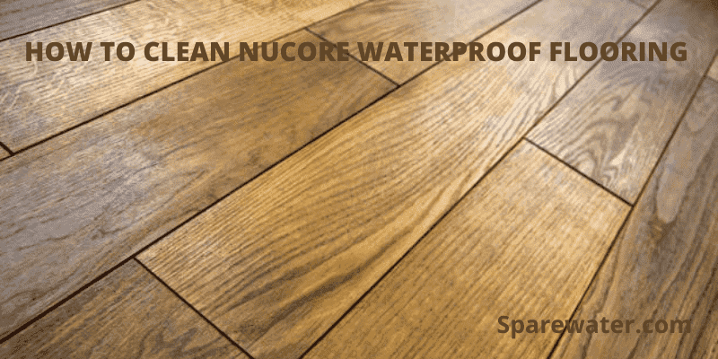 How To Clean Nucore Waterproof Flooring