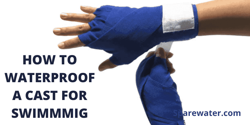 How To Waterproof A Cast For Swimming