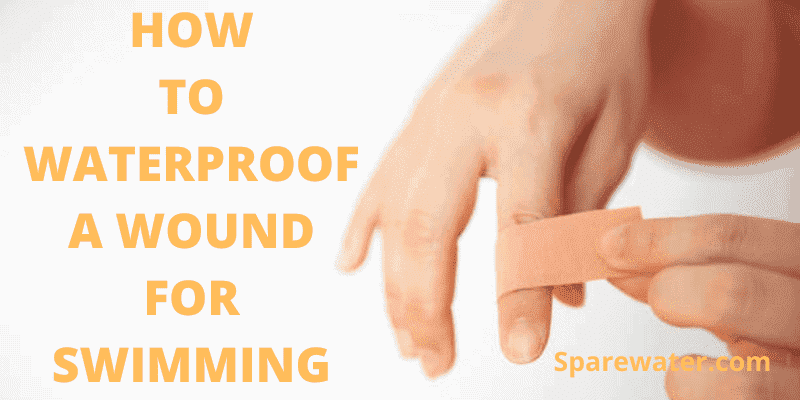 How To Waterproof A Wound For Swimming