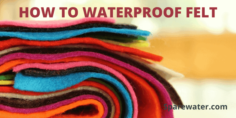 How To Waterproof Felt