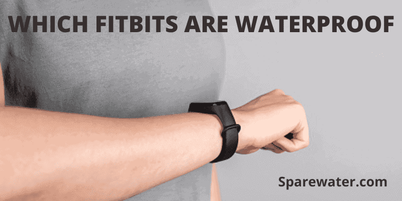 Which Fitbits Are Waterproof