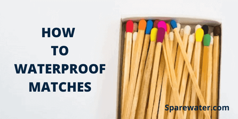 How To Waterproof Matches