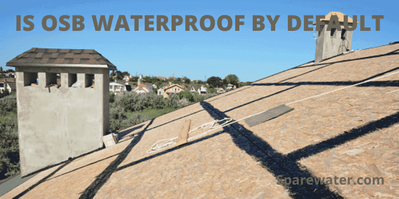 Is OSB Waterproof By Default