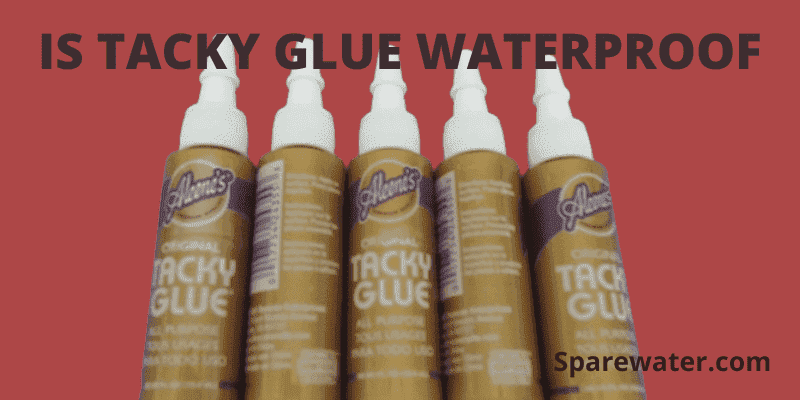 Is Tacky Glue Waterproof