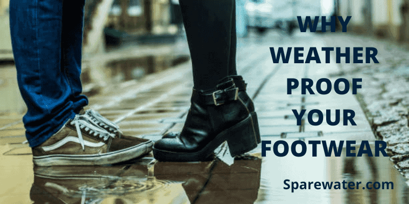 Why Weather Proof Your Footwear