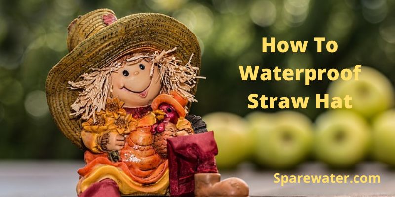 How To Waterproof Straw Hat
