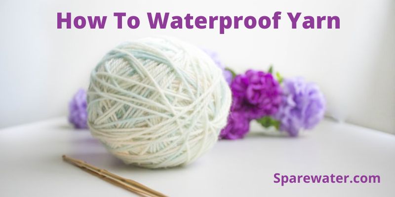 How To Waterproof Yarn