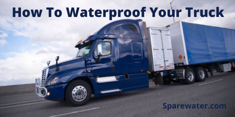 How To Waterproof Your Truck