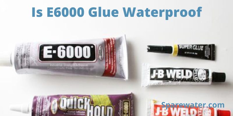 Is E6000 Glue Waterproof