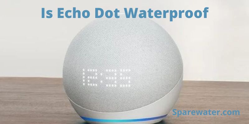 Is Echo Dot Waterproof