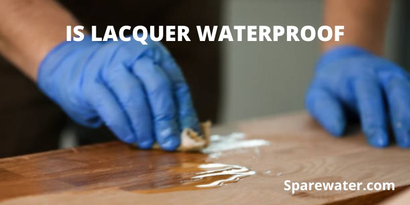 Is Lacquer Waterproof