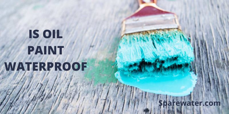 Is Oil Paint Waterproof