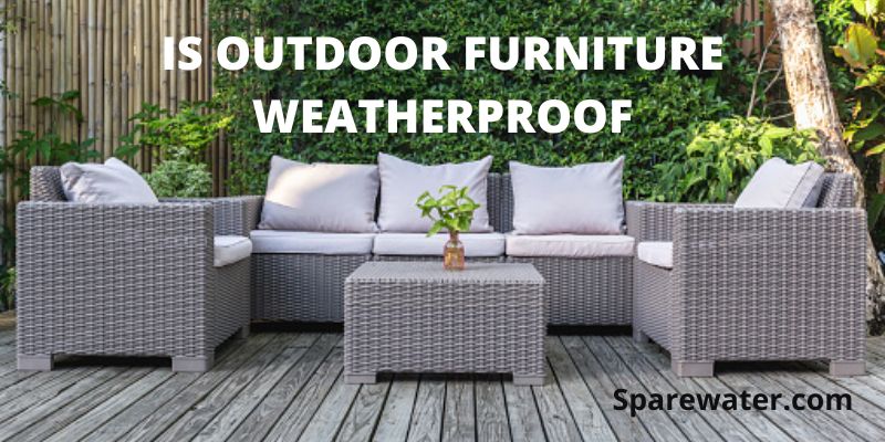Is Outdoor Furniture Weatherproof