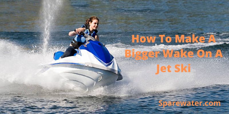 How To Make A Bigger Wake On A Jet Ski
