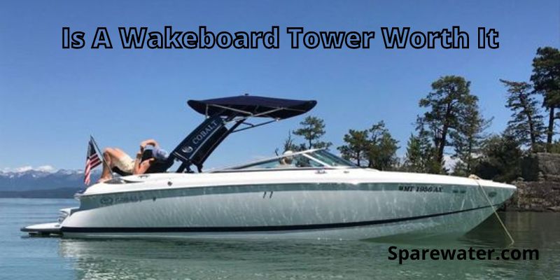 Is A Wakeboard Tower Worth It