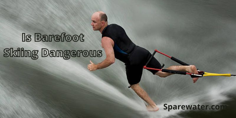 Is Barefoot Skiing Dangerous