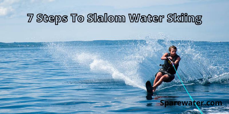 7 Steps To Slalom Water Skiing