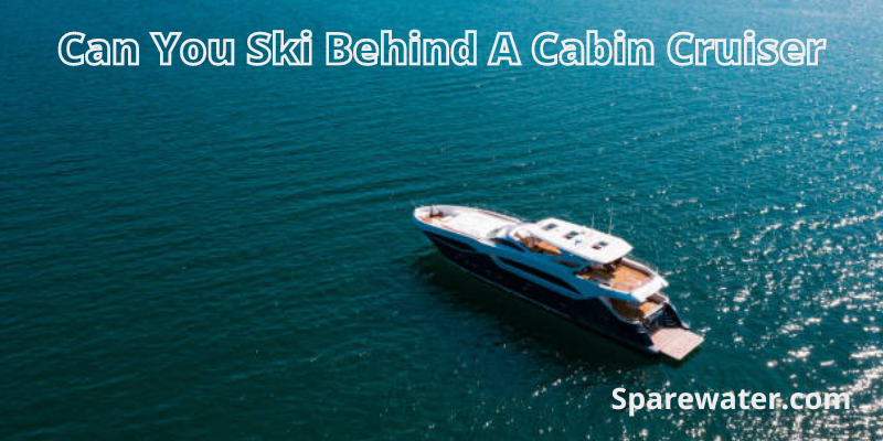 Can You Ski Behind A Cabin Cruiser