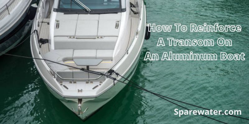 How To Reinforce A Transom On An Aluminum Boat