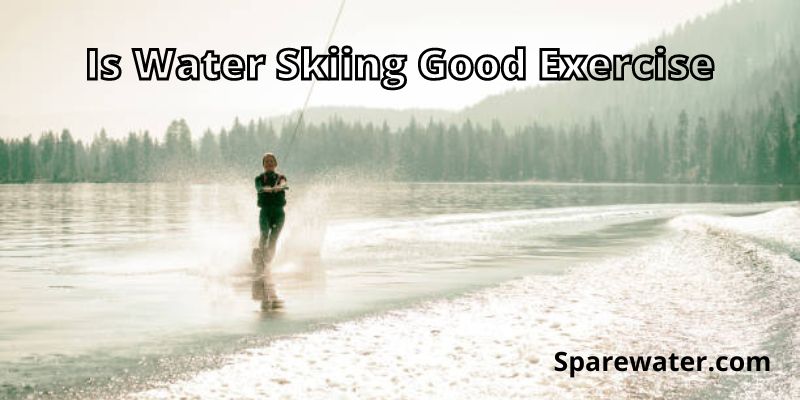 Is Water Skiing Good Exercise