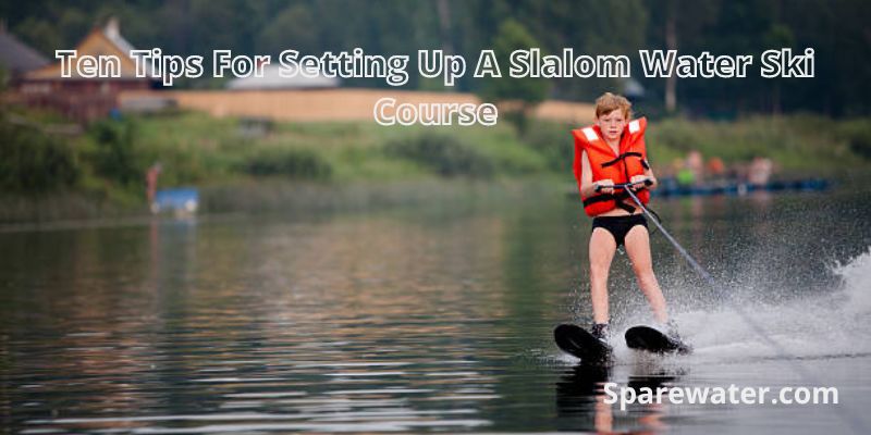 Ten Tips For Setting Up A Slalom Water Ski Course