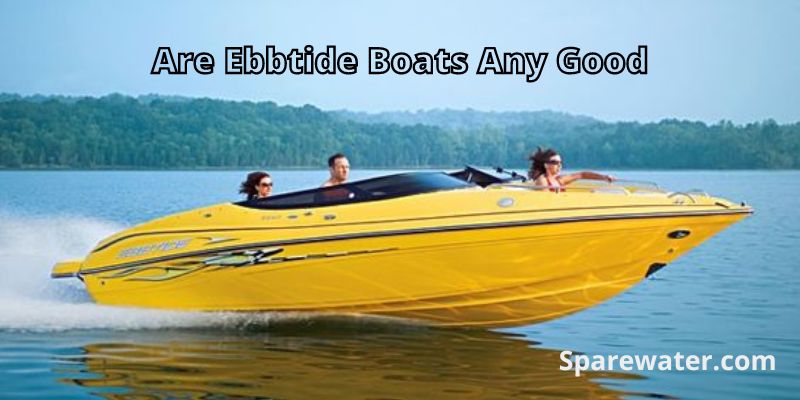 Are Ebbtide Boats Any Good