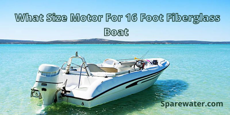 What Size Motor For 16 Foot Fiberglass Boat