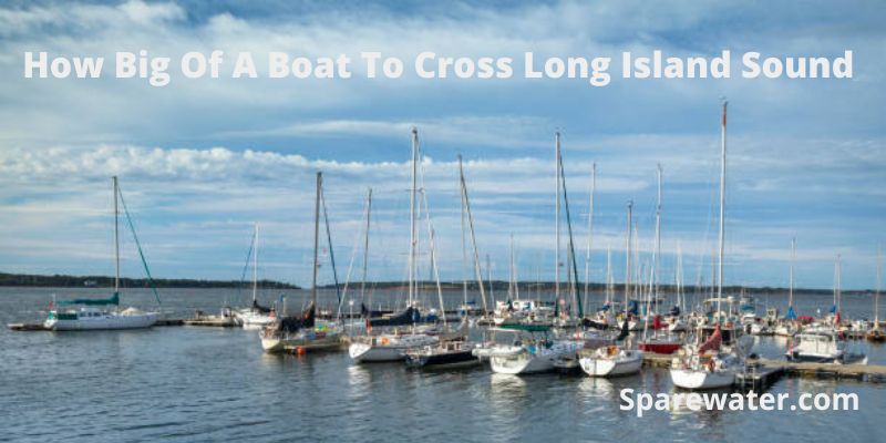 How Big Of A Boat To Cross Long Island Sound