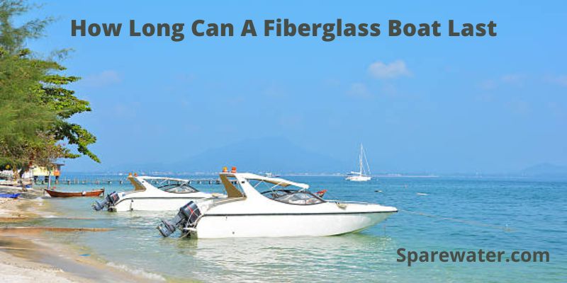 How Long Can A Fiberglass Boat Last