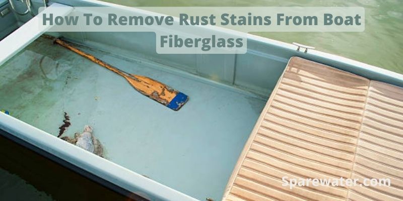 How To Remove Rust Stains From Boat Fiberglass
