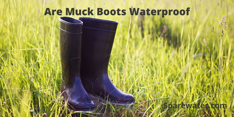 Are Muck Boots Waterproof
