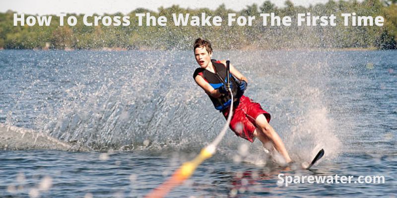 How To Cross The Wake For The First Time
