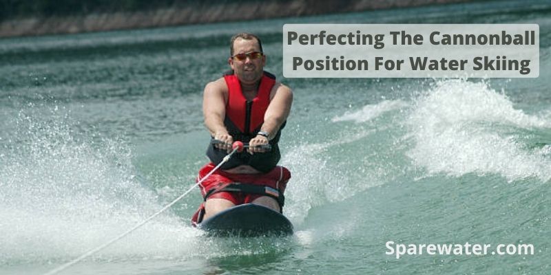 Perfecting The Cannonball Position For Water Skiing
