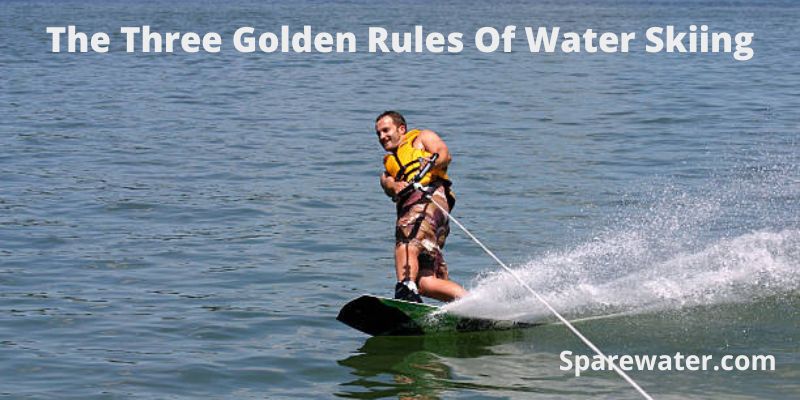 The Three Golden Rules Of Water Skiing